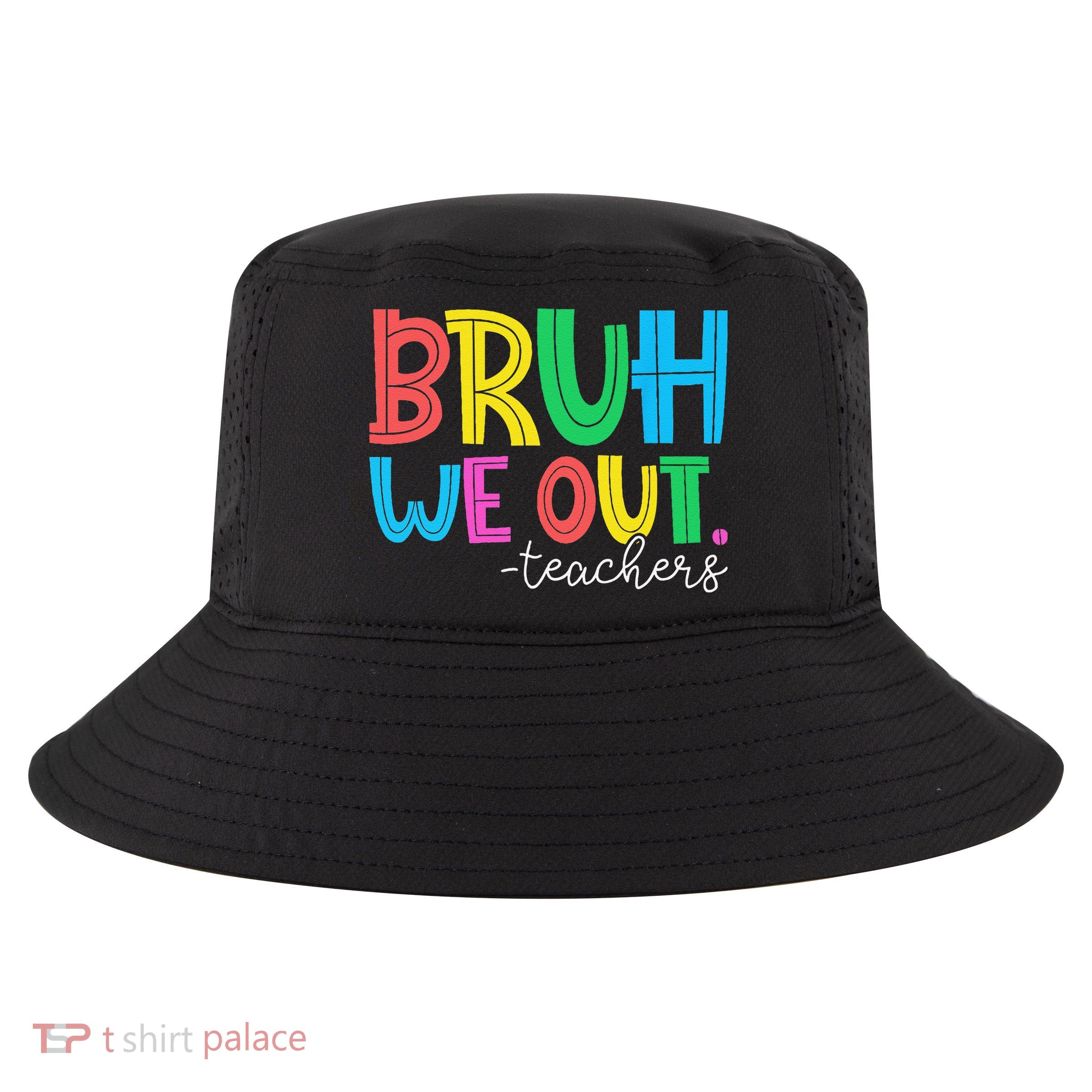 Bruh We Out Teachers Student Happy Last Day Of School Summer Cool Comfort Performance Bucket Hat