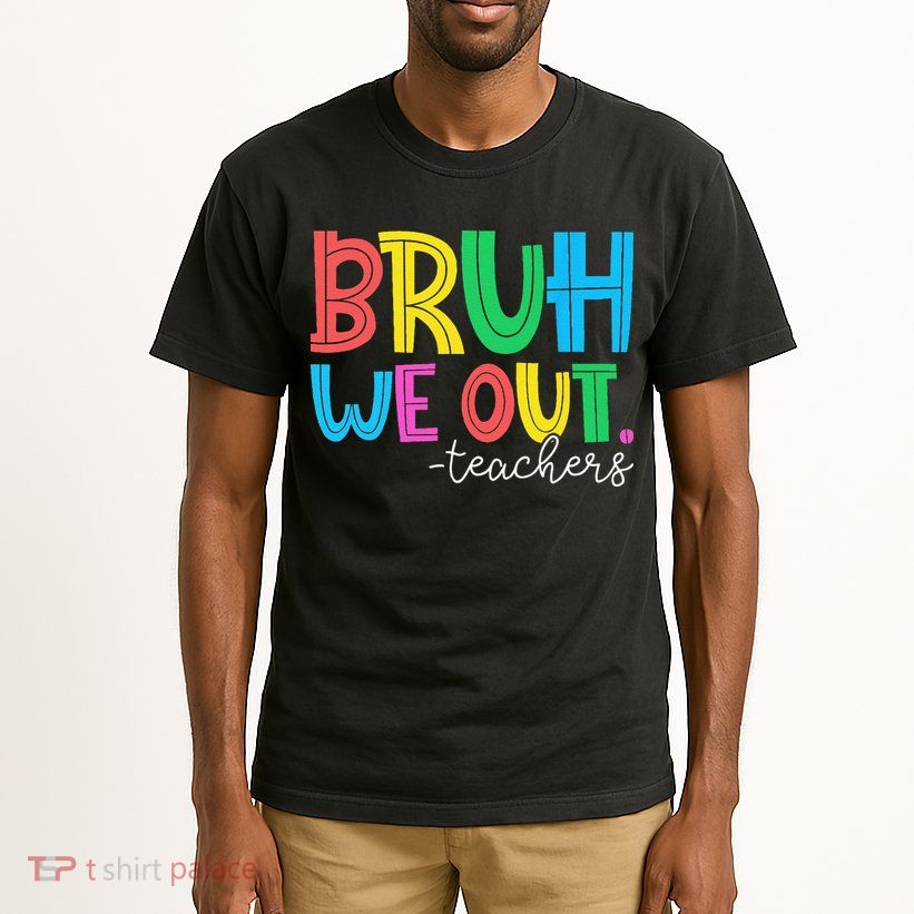 Bruh We Out Teachers Student Happy Last Day Of School Summer Tall T-Shirt