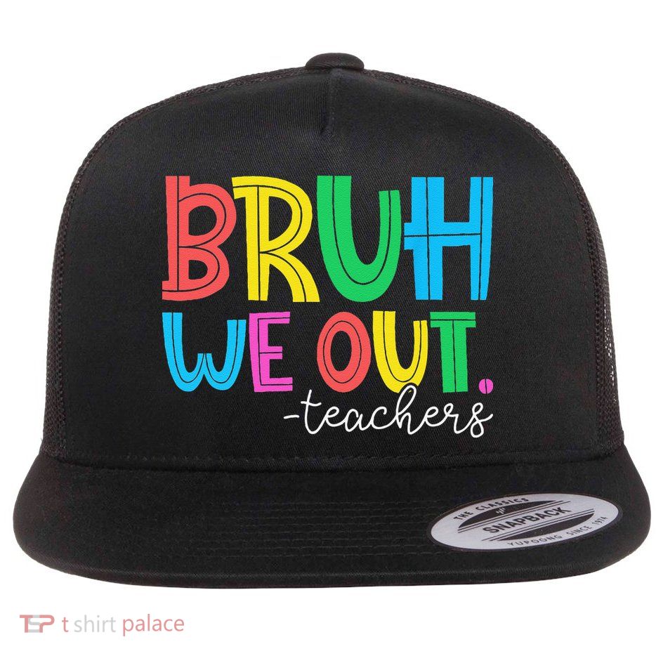 Bruh We Out Teachers Student Happy Last Day Of School Summer Flatbill Hat