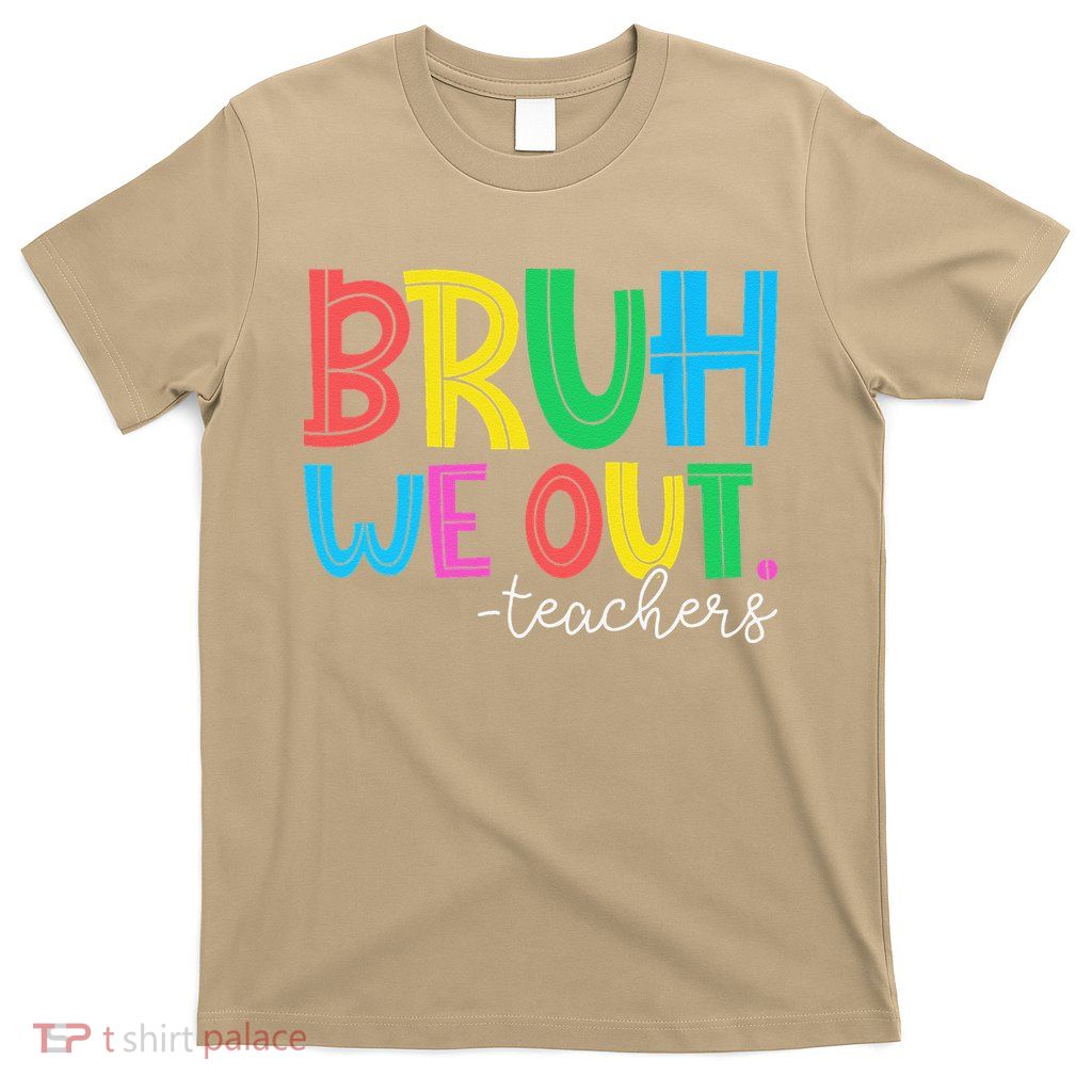 Bruh We Out Teachers Student Happy Last Day Of School Summer T-Shirt