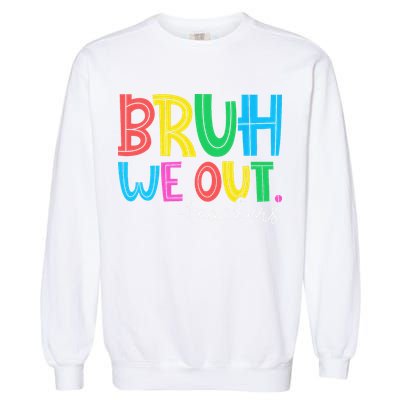 Bruh We Out Teachers Student Happy Last Day Of School Summer Garment-Dyed Sweatshirt