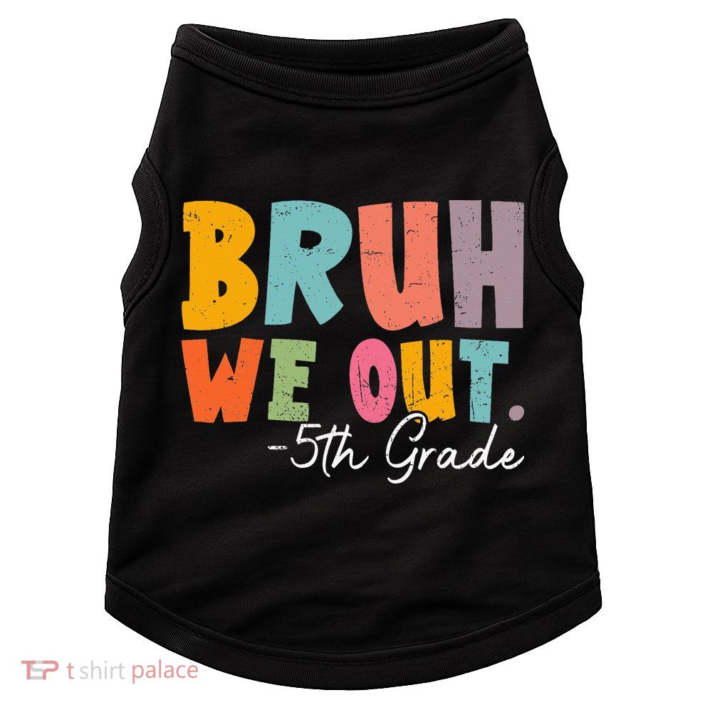 Bruh We Out 5th Grade Last Day Of School Teacher Student Doggie Tank