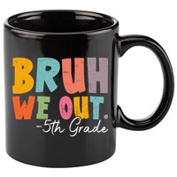 Bruh We Out 5th Grade Last Day Of School Teacher Student 11oz C Handle Ceramic Mug