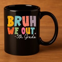 Bruh We Out 5th Grade Last Day Of School Teacher Student 11oz C Handle Ceramic Mug