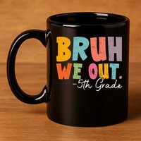 Bruh We Out 5th Grade Last Day Of School Teacher Student 11oz C Handle Ceramic Mug