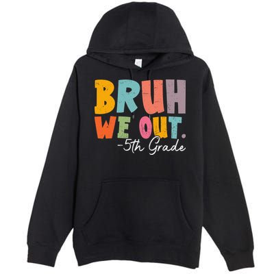Bruh We Out 5th Grade Last Day Of School Teacher Student Premium Pullover Hoodie