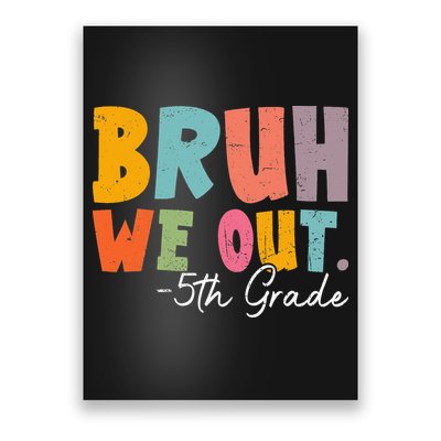 Bruh We Out 5th Grade Last Day Of School Teacher Student Poster