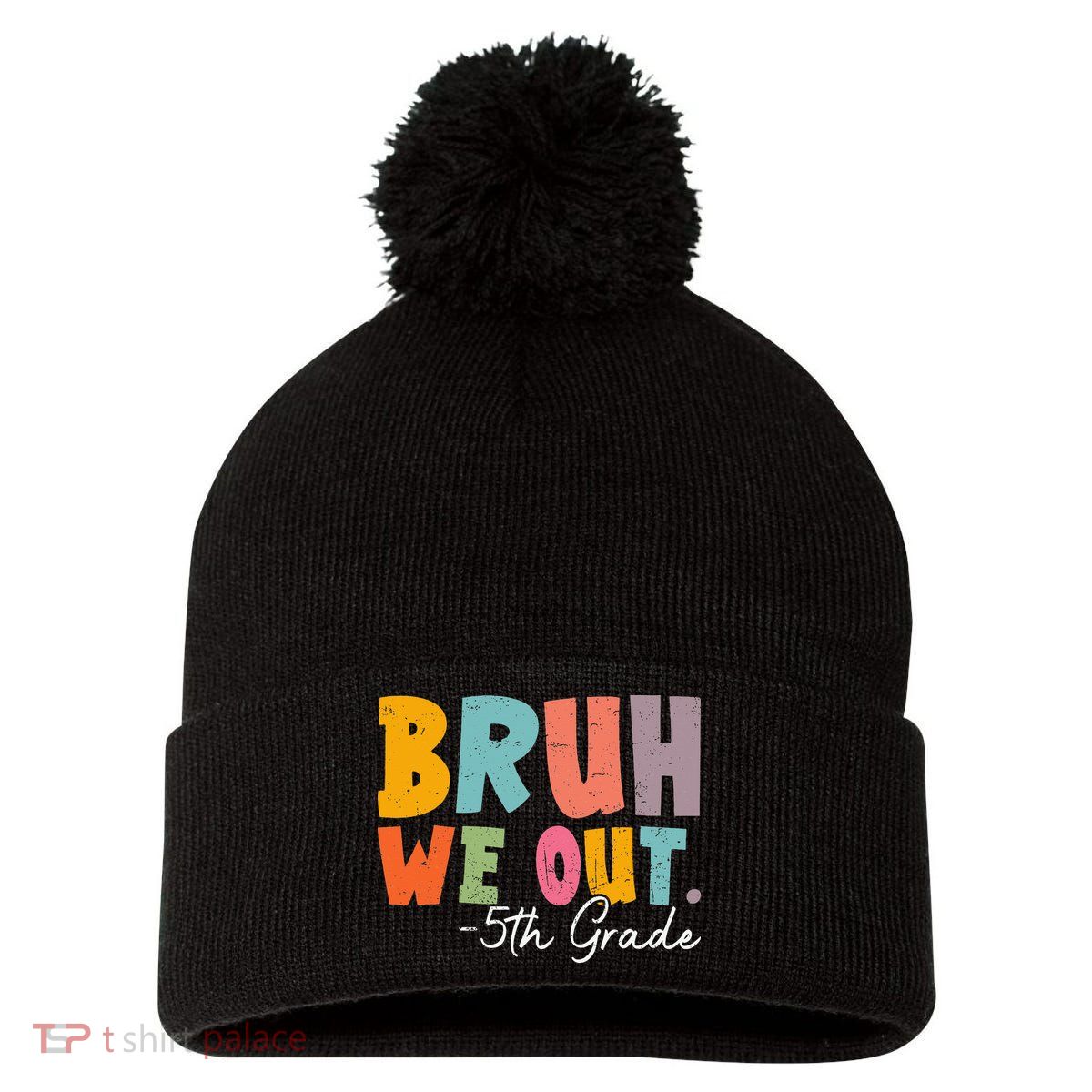 Bruh We Out 5th Grade Last Day Of School Teacher Student Pom Pom 12in Knit Beanie