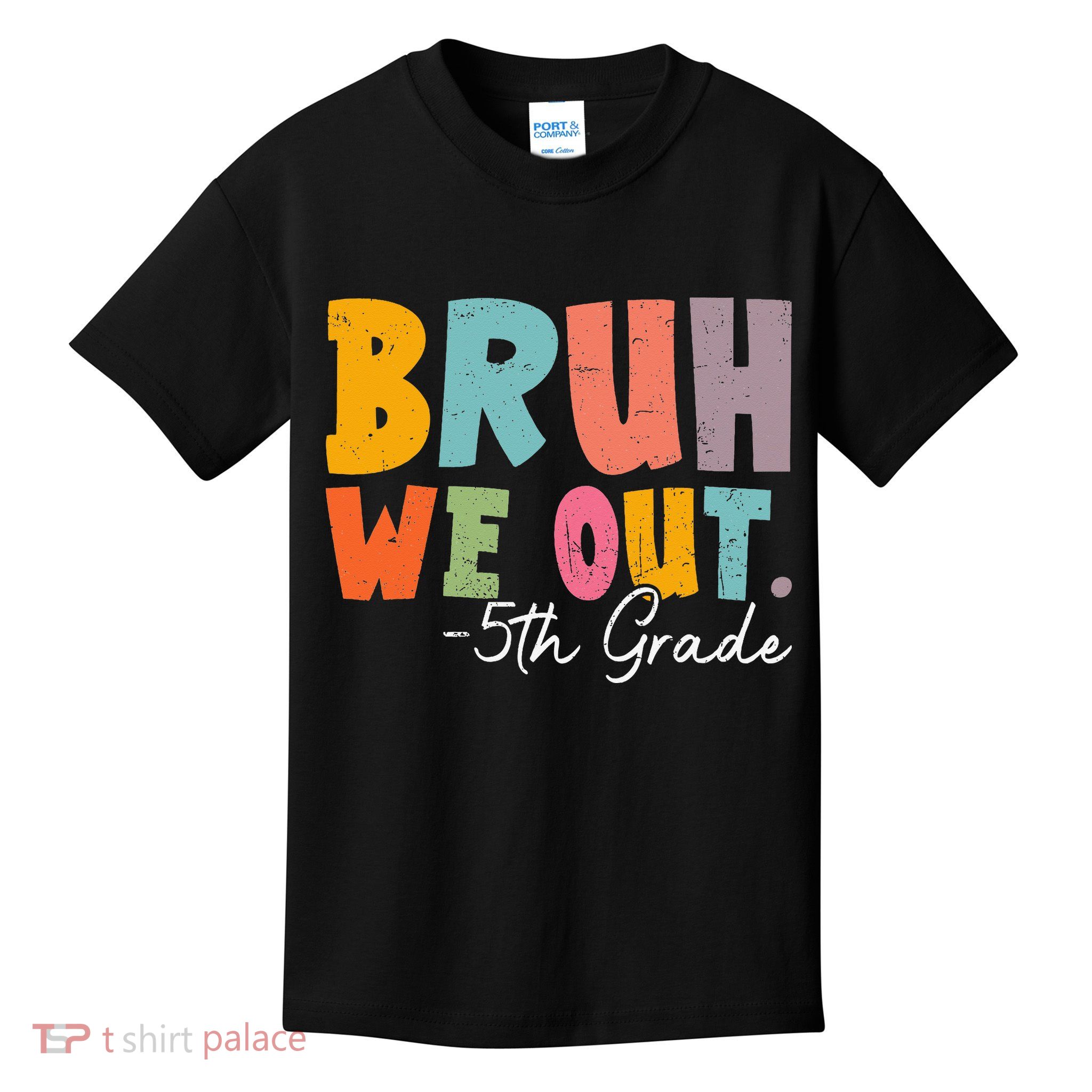 Bruh We Out 5th Grade Last Day Of School Teacher Student Kids T-Shirt