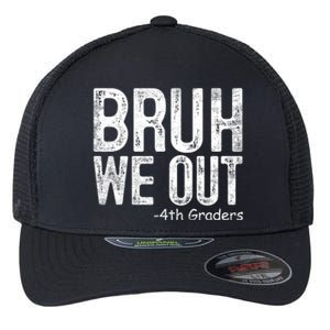 Bruh We Out 4th Graders Fourth Grade Graduation Class 2024 Gift Flexfit Unipanel Trucker Cap