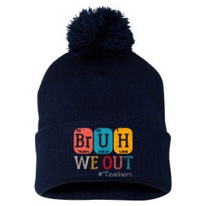 Bruh We Out Teachers Chemistry Teacher End Of School Year Pom Pom 12in Knit Beanie