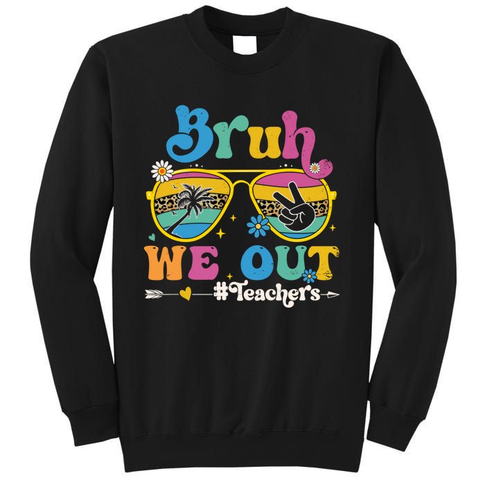 Bruh We Out Teachers End Of School Year Teacher Summer Sweatshirt