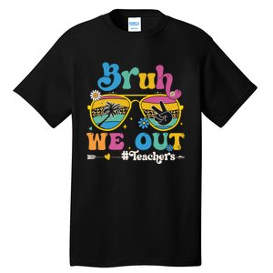 Bruh We Out Teachers End Of School Year Teacher Summer Tall T-Shirt