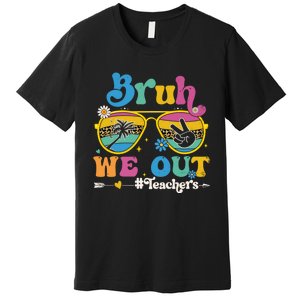 Bruh We Out Teachers End Of School Year Teacher Summer Premium T-Shirt