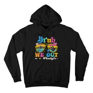 Bruh We Out Teachers End Of School Year Teacher Summer Tall Hoodie