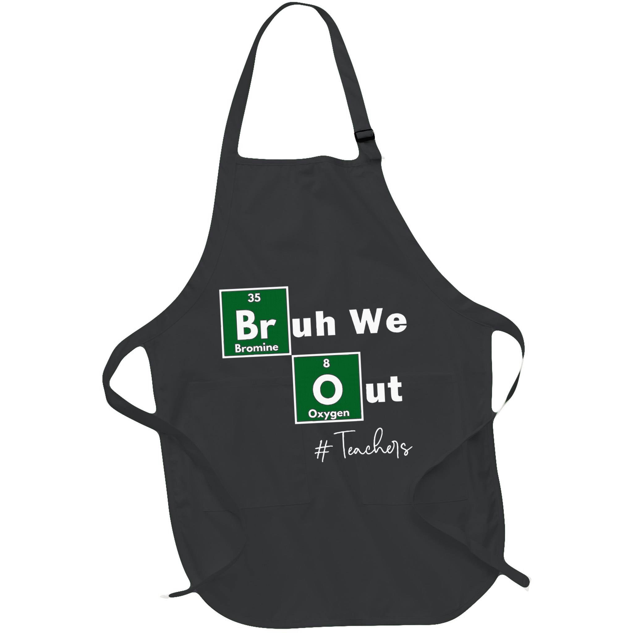 Bruh We Out Teachers Chemistry Periodic Table Element Summer Apron