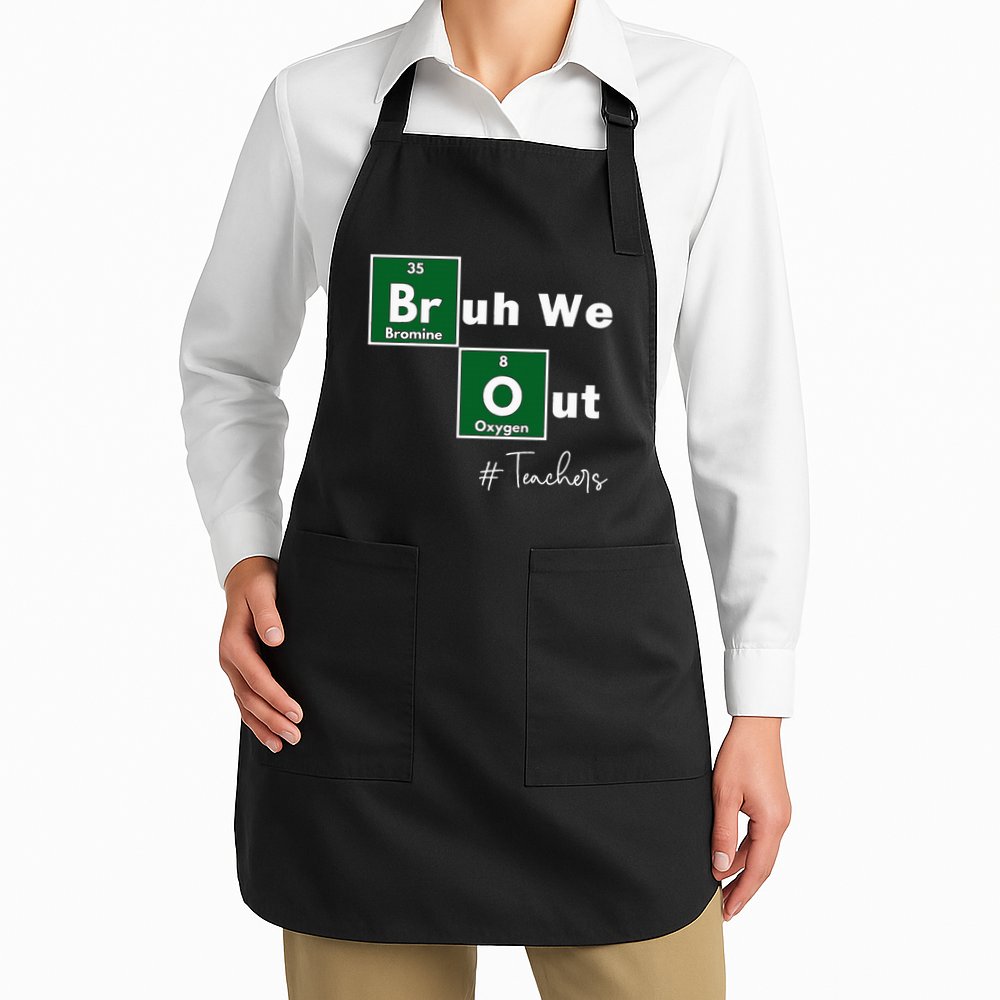 Bruh We Out Teachers Chemistry Periodic Table Element Summer Apron