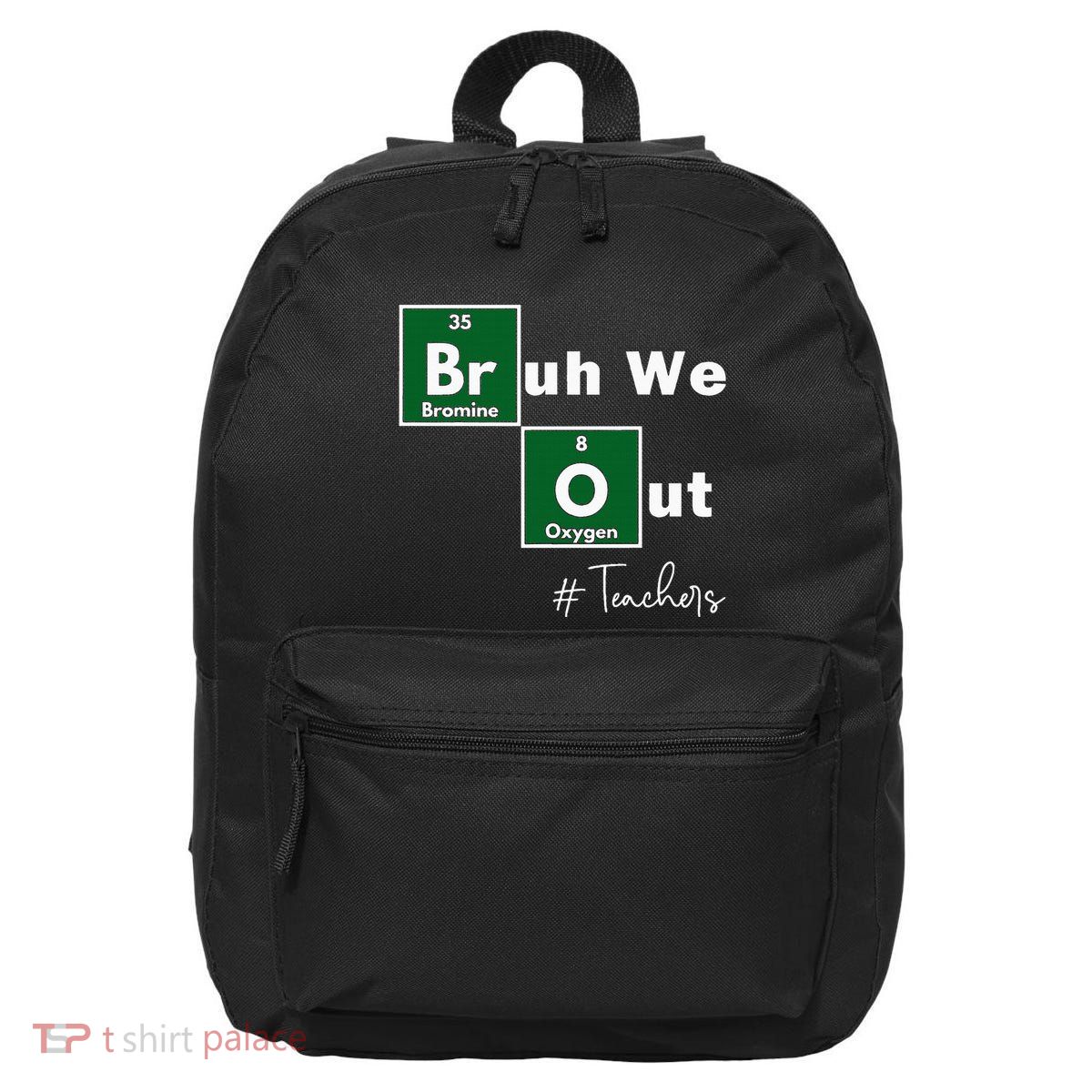 Bruh We Out Teachers Chemistry Periodic Table Element Summer 16 in Basic Backpack