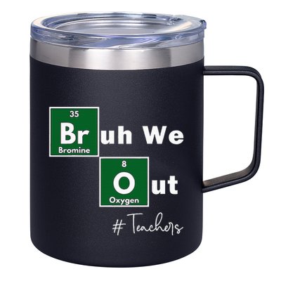 Bruh We Out Teachers Chemistry Periodic Table Element Summer 12oz Stainless Steel Coffee Mug