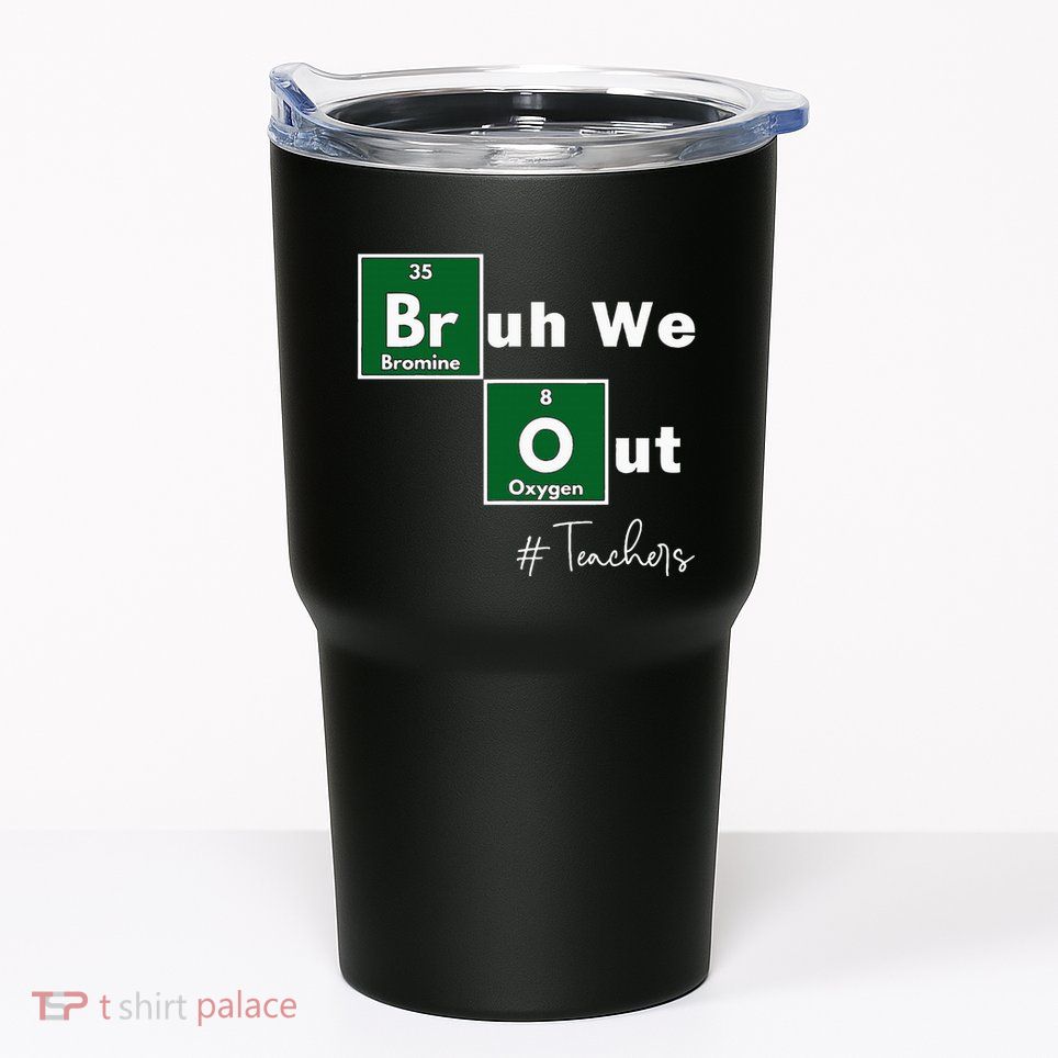 Bruh We Out Teachers Chemistry Periodic Table Element Summer Tumbler