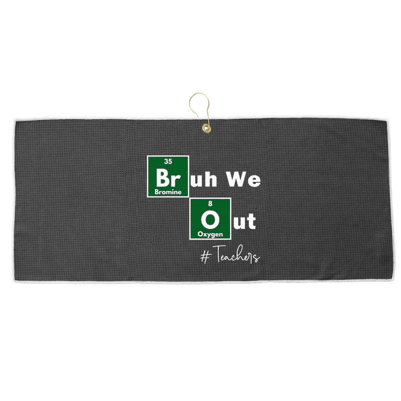 Bruh We Out Teachers Chemistry Periodic Table Element Summer Large Microfiber Waffle Golf Towel