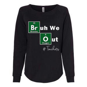 Bruh We Out Teachers Chemistry Periodic Table Element Summer Womens California Wash Sweatshirt