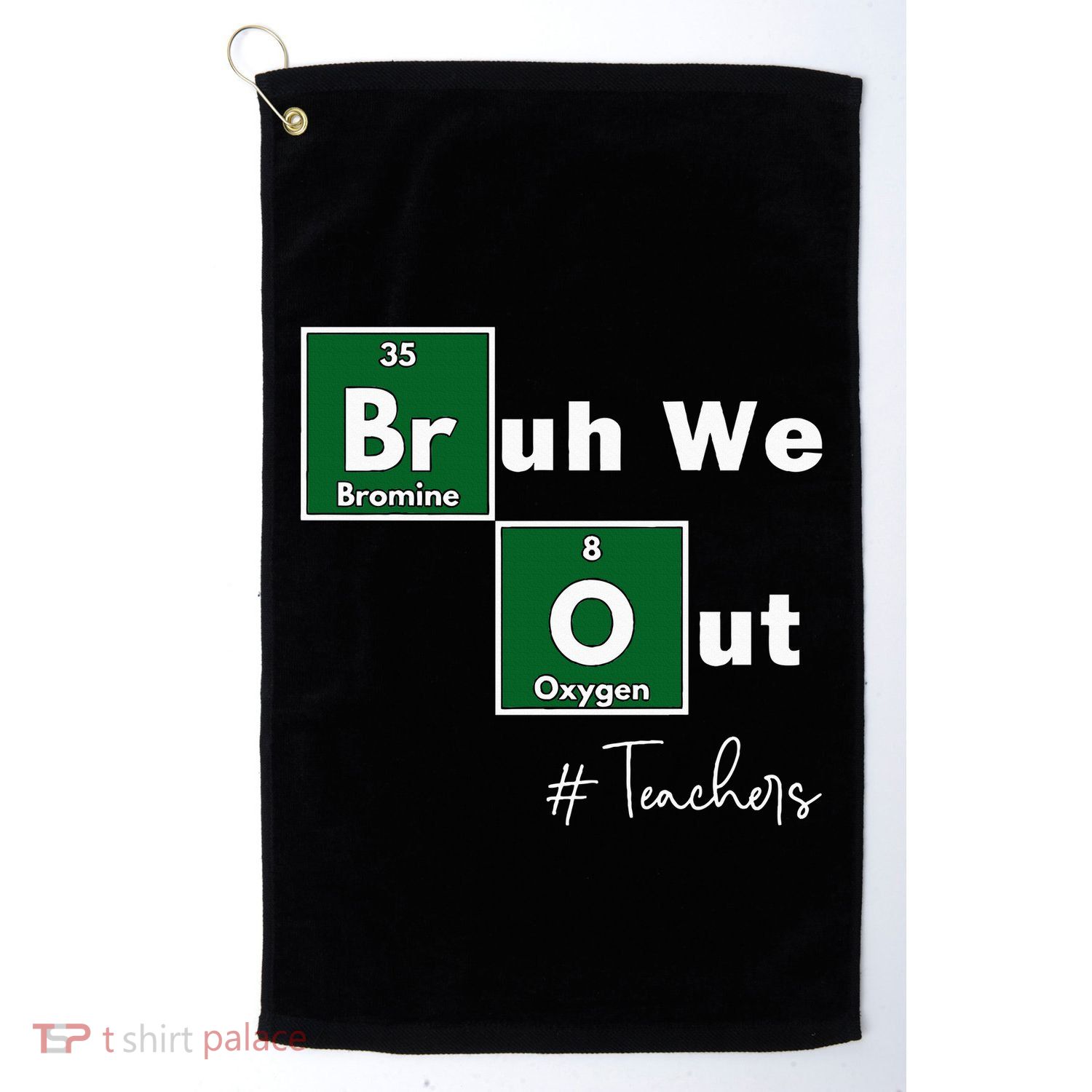 Bruh We Out Teachers Chemistry Periodic Table Element Summer Golf Towel