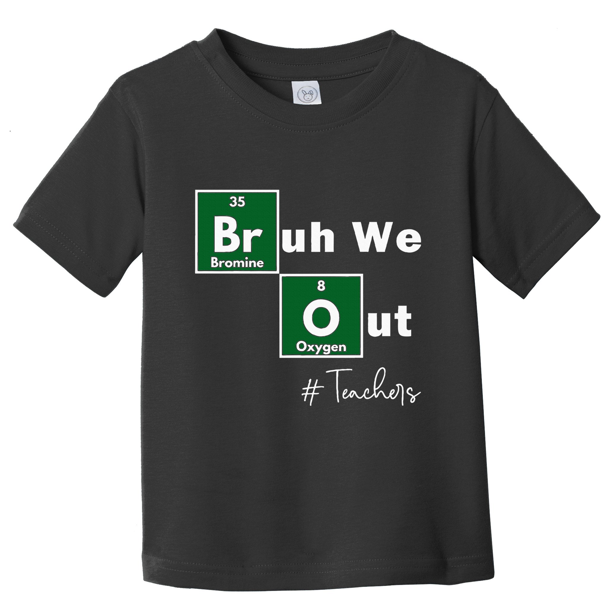 Bruh We Out Teachers Chemistry Periodic Table Element Summer Toddler T-Shirt