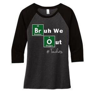 Bruh We Out Teachers Chemistry Periodic Table Element Summer Women's Tri-Blend 3/4-Sleeve Raglan Shirt