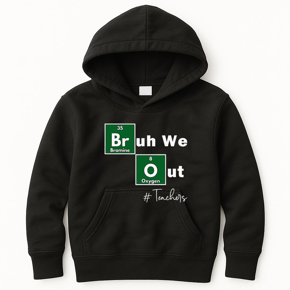 Bruh We Out Teachers Chemistry Periodic Table Element Summer Kids Hoodie