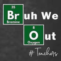 Bruh We Out Teachers Chemistry Periodic Table Element Summer T-Shirt