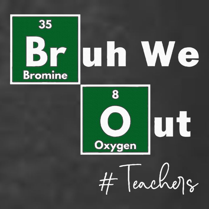Bruh We Out Teachers Chemistry Periodic Table Element Summer T-Shirt