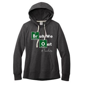 Bruh We Out Teachers Chemistry Periodic Table Element Summer Women's Fleece Hoodie