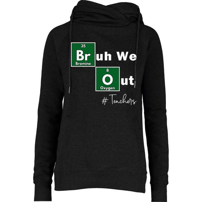 Bruh We Out Teachers Chemistry Periodic Table Element Summer Womens Funnel Neck Pullover Hood