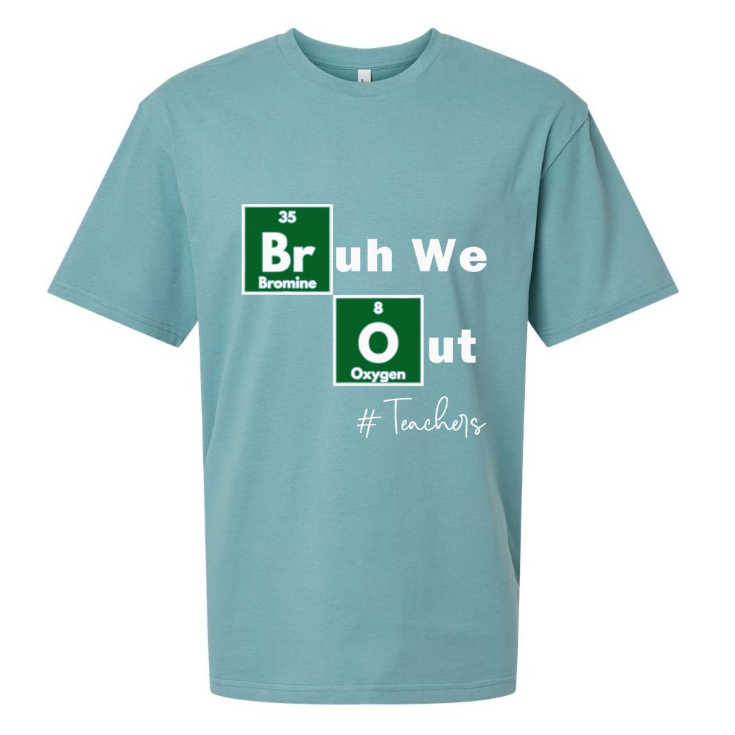 Bruh We Out Teachers Chemistry Periodic Table Element Summer Sueded Cloud Jersey T-Shirt