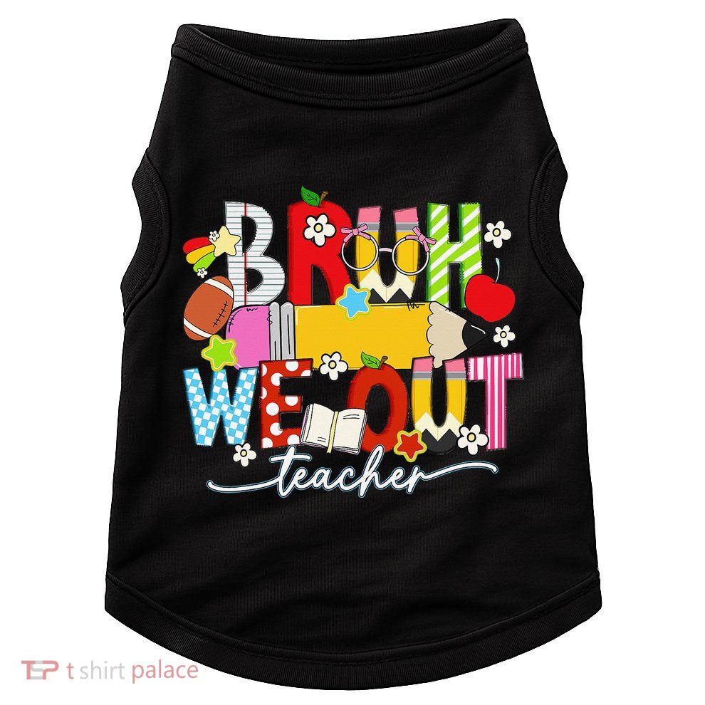 Bruh We Out Teacher Summer Last Dat Of School Doggie Tank