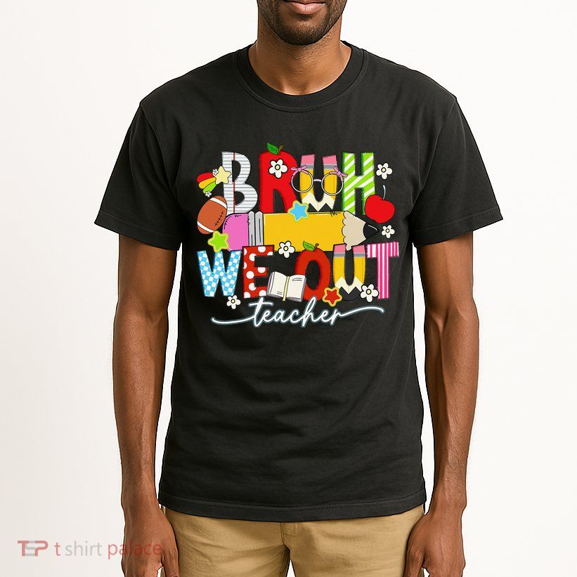 Bruh We Out Teacher Summer Last Dat Of School Tall T-Shirt