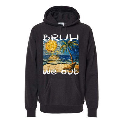 Bruh We Out Teachers Happy Last Day School Summer Van Gogh Premium Hoodie