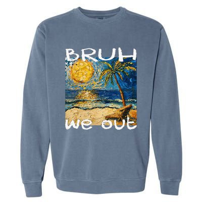 Bruh We Out Teachers Happy Last Day School Summer Van Gogh Garment-Dyed Sweatshirt