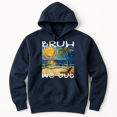 Bruh We Out Teachers Happy Last Day School Summer Van Gogh Hoodie