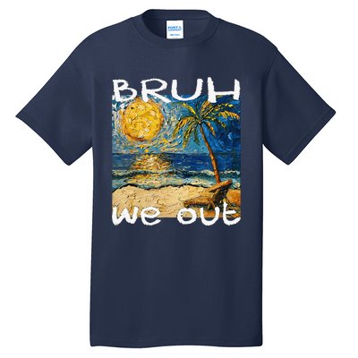 Bruh We Out Teachers Happy Last Day School Summer Van Gogh Tall T-Shirt