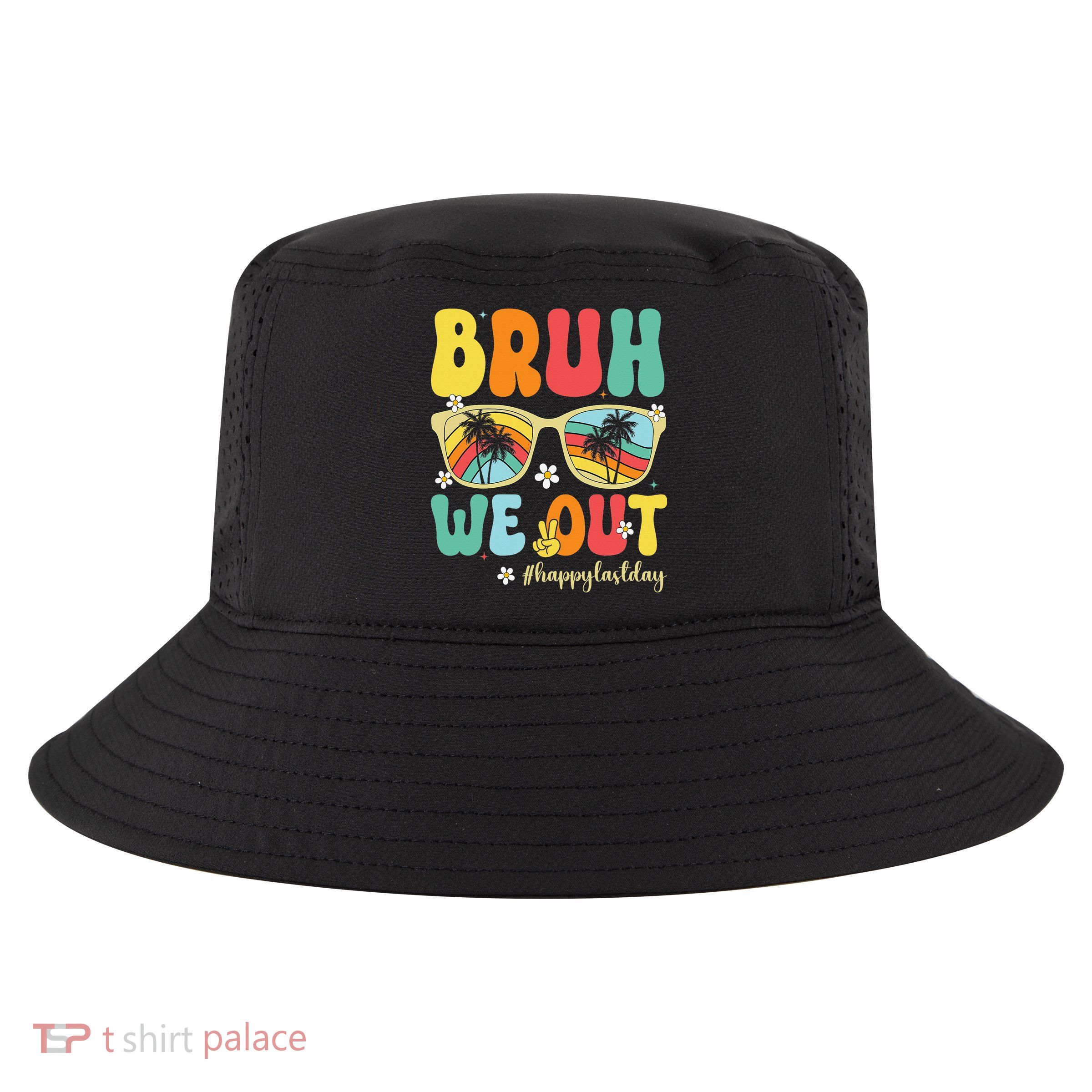 Bruh We Out Happy Last Day Of School Teacher Girl Summer Cool Comfort Performance Bucket Hat