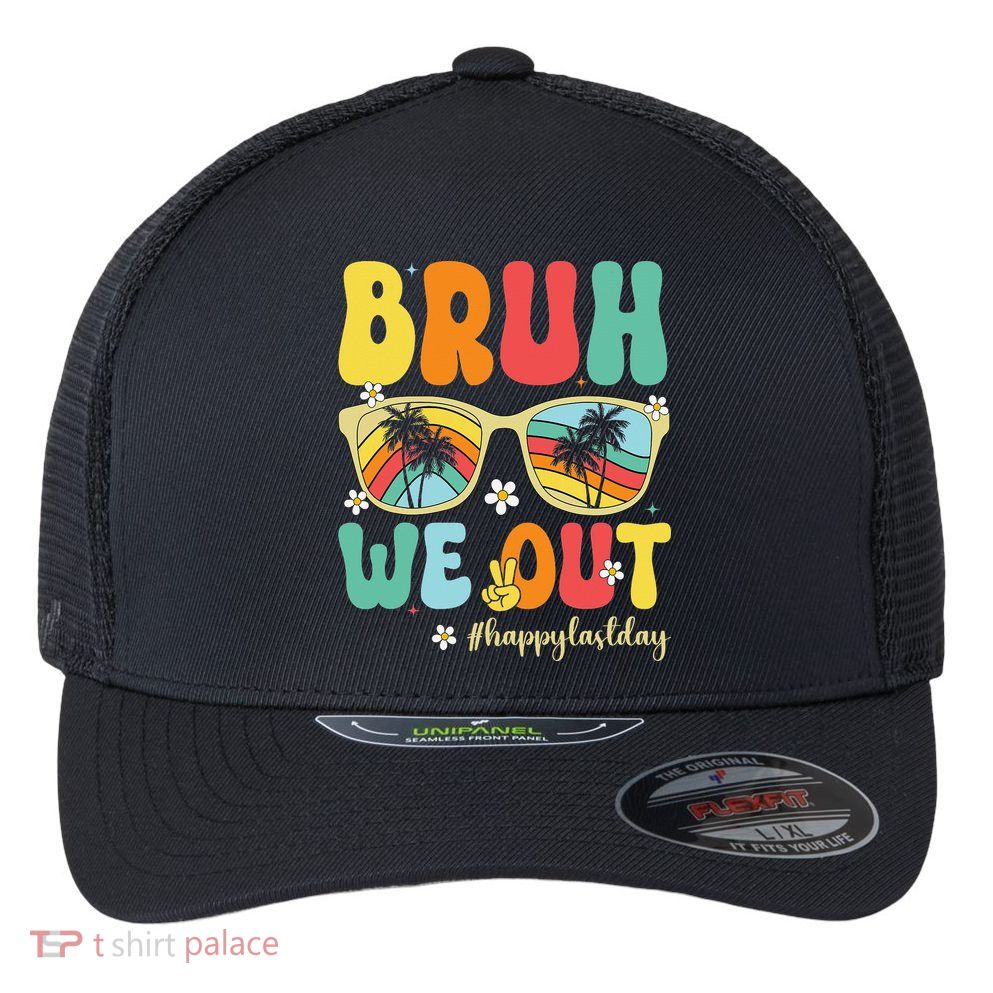 Bruh We Out Happy Last Day Of School Teacher Girl Summer Flexfit Unipanel Trucker Cap