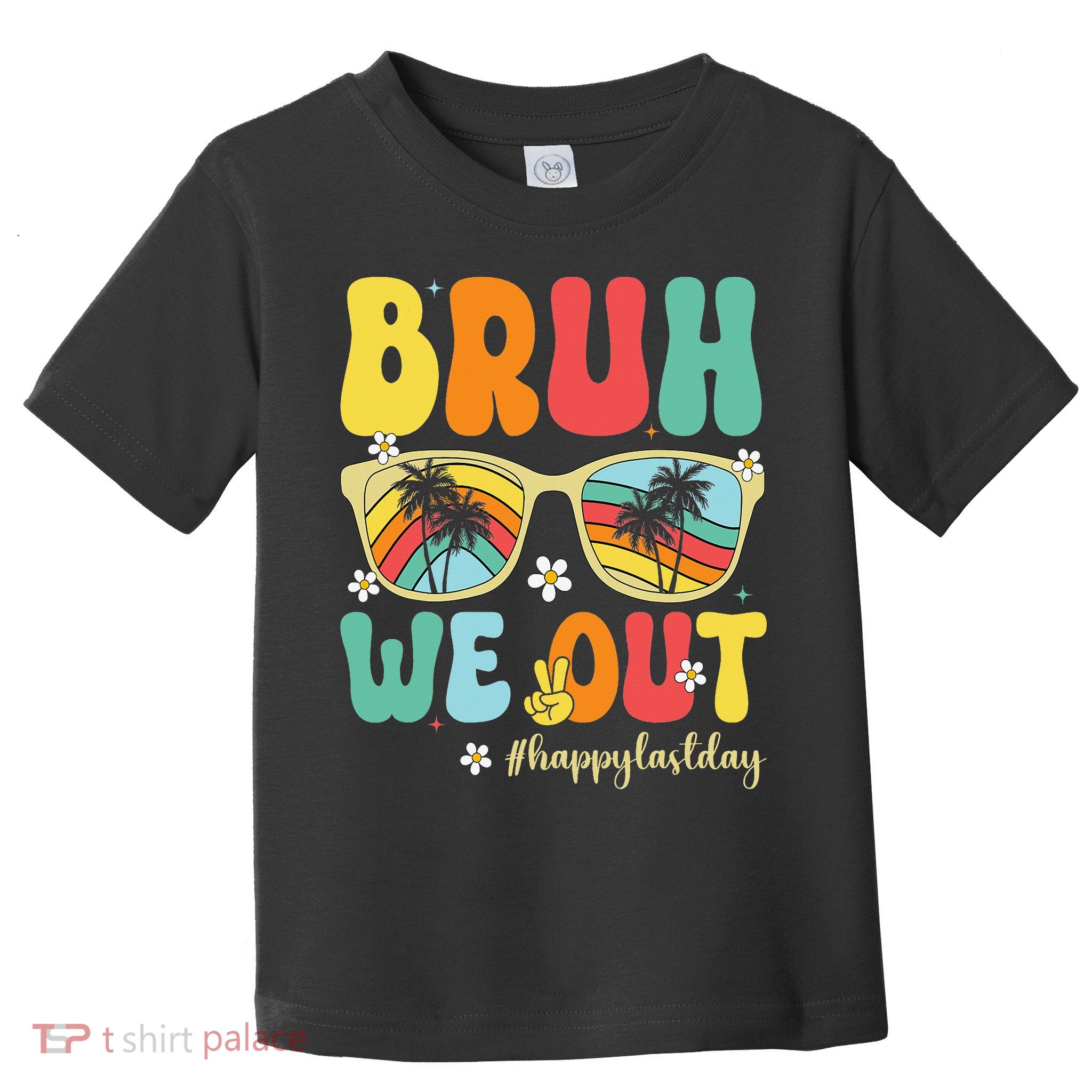 Bruh We Out Happy Last Day Of School Teacher Girl Summer Toddler T-Shirt