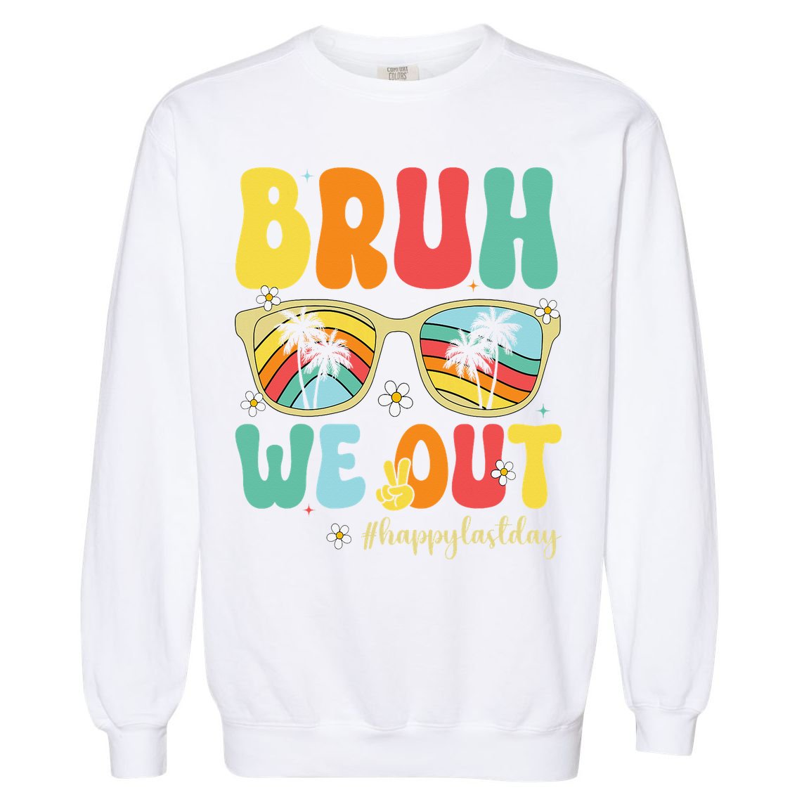 Bruh We Out Happy Last Day Of School Teacher Girl Summer Garment-Dyed Sweatshirt