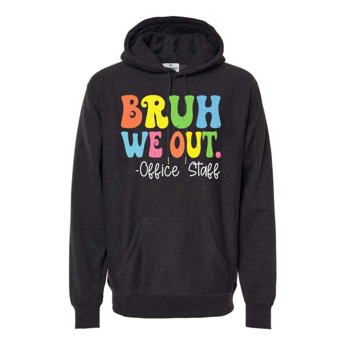 Bruh We Out Office Staff Happy Last Day Of School Groovy Premium Hoodie