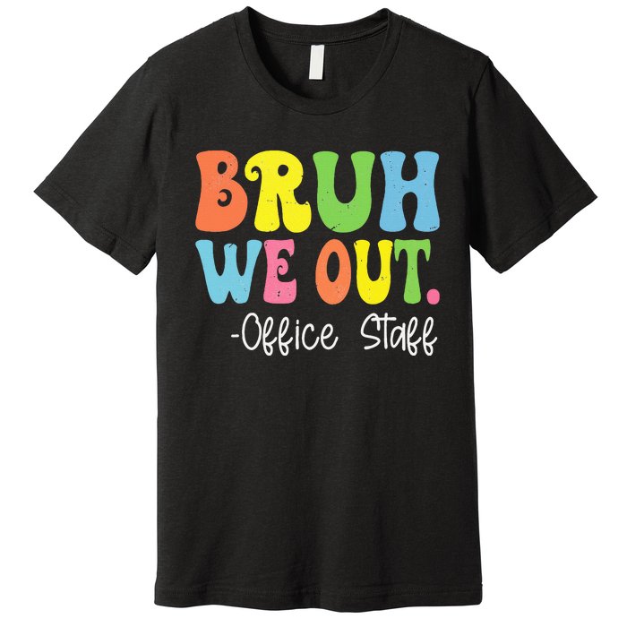 Bruh We Out Office Staff Happy Last Day Of School Groovy Premium T-Shirt