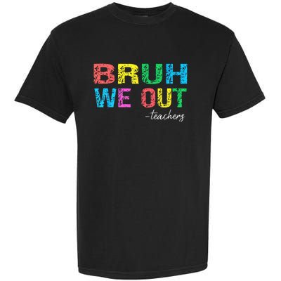 Bruh We Out Teachers End Of School Year Teacher Summer Garment-Dyed Heavyweight T-Shirt