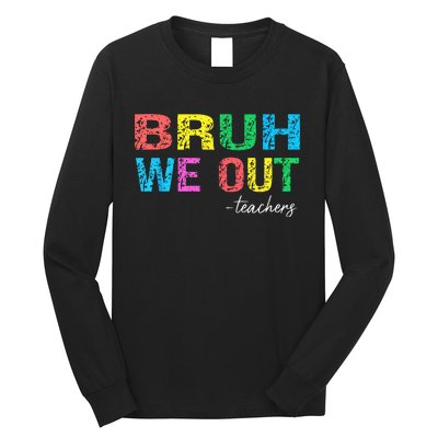 Bruh We Out Teachers End Of School Year Teacher Summer Long Sleeve Shirt