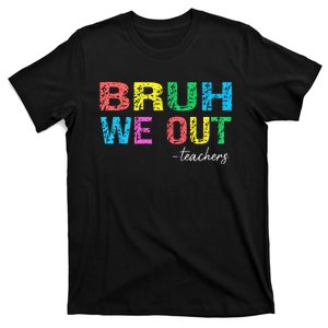 Bruh We Out Teachers End Of School Year Teacher Summer T-Shirt